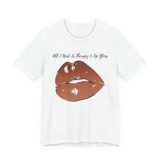 All I Need Is Therapy And Lip Gloss