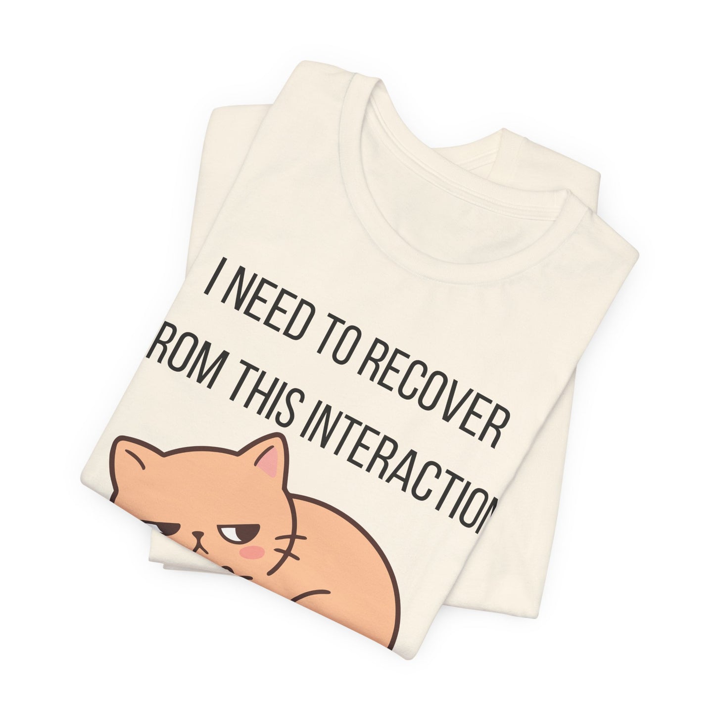 I Need To Recover From This Interaction Graphic Tee
