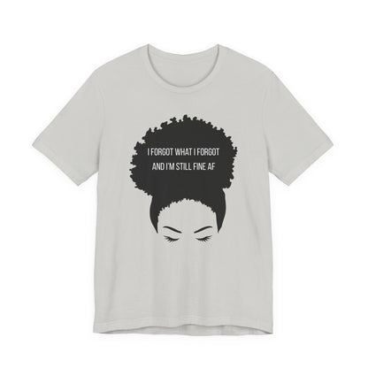 I Forgot What I Forgot And Im Still Fine AF