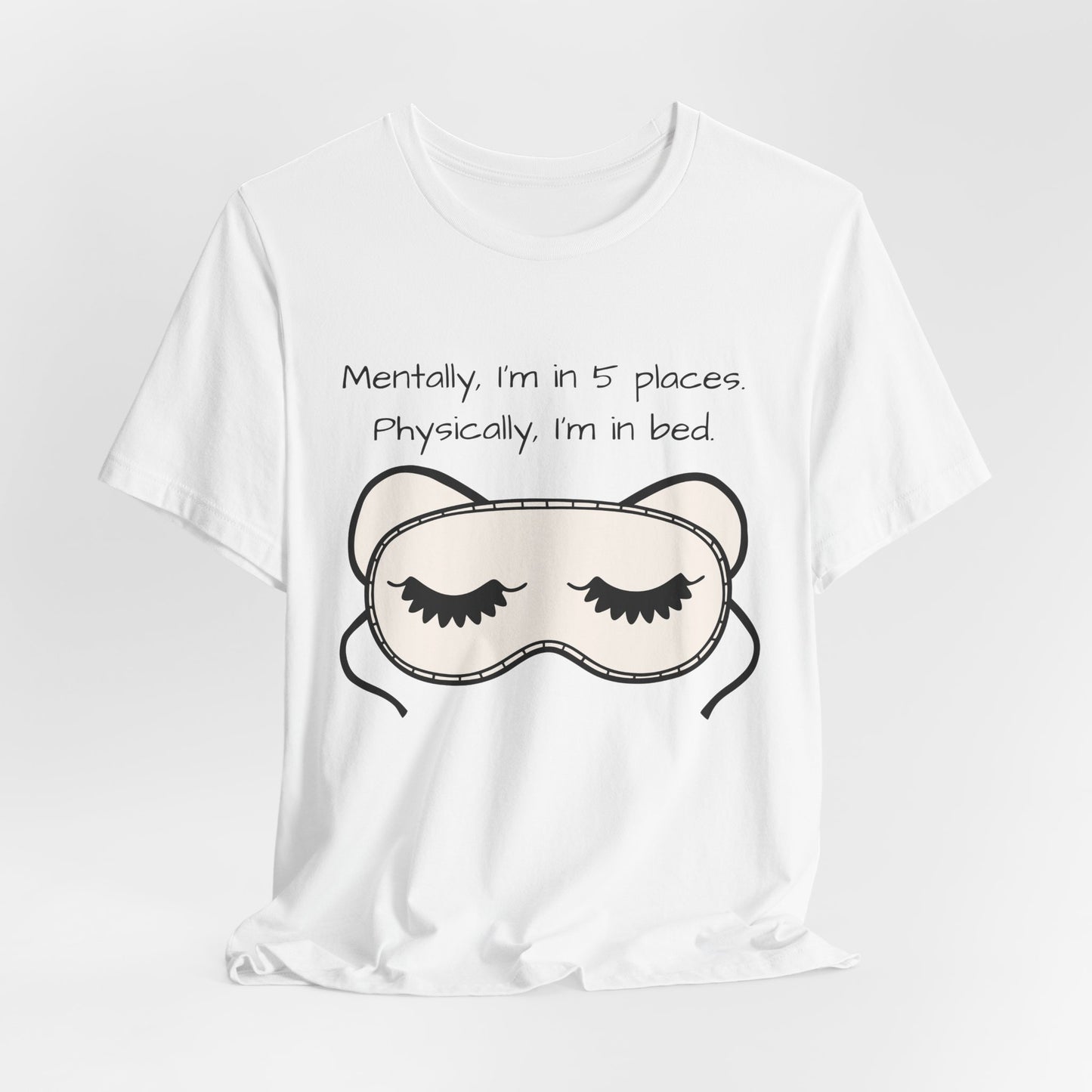 Mentally, Im In 5 Places. Physically, Im In Bed.