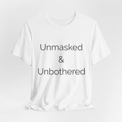 Unmasked Unbothered