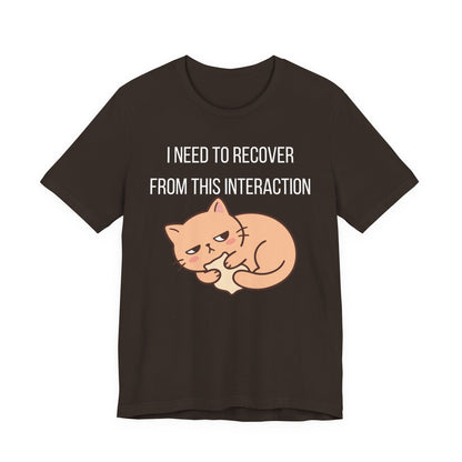 I Need To Recover From This Interaction Graphic Tee