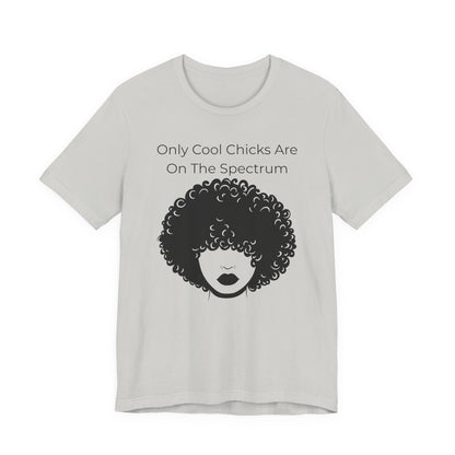 Only Cool Chicks Are On The Spectrum Graphic Tee