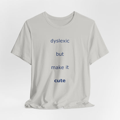 Dyslexic But Make It Cute