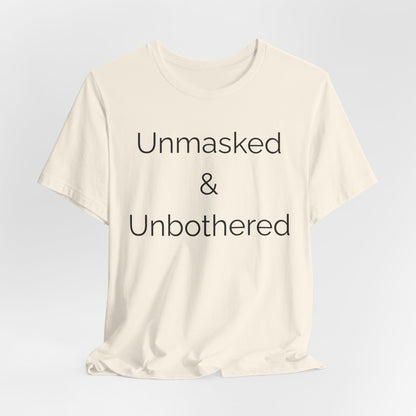 Unmasked Unbothered