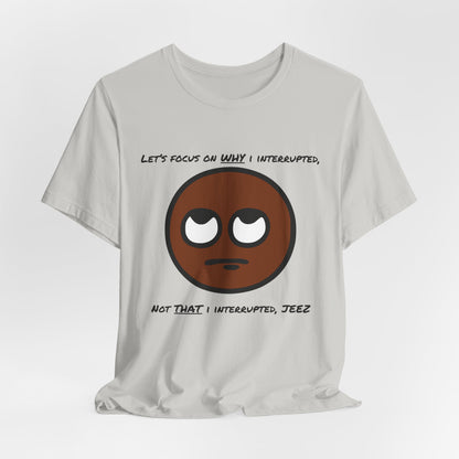 Focus On Why I Interrupted, Not That I Interrupted