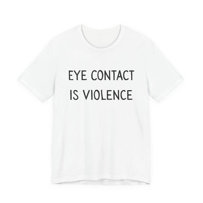 Eye Contact Is Violence