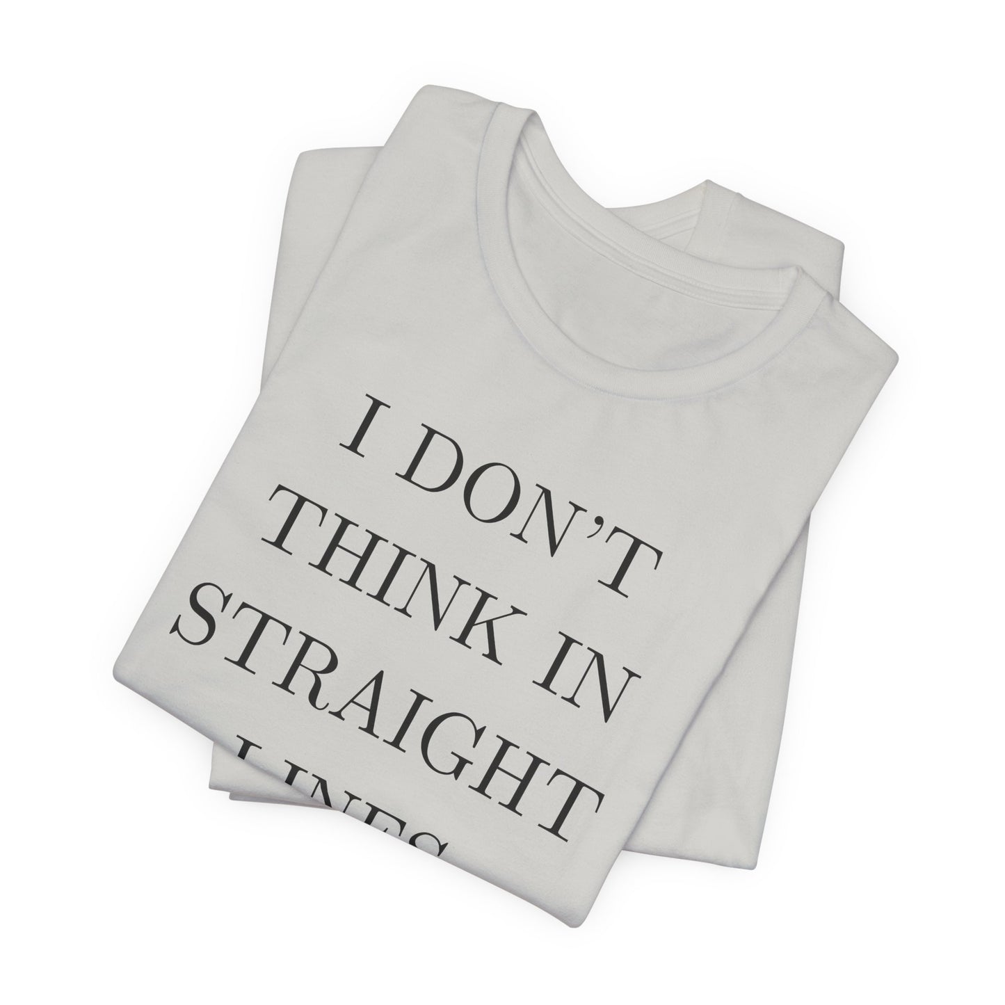 I Don't Think In Straight Lines