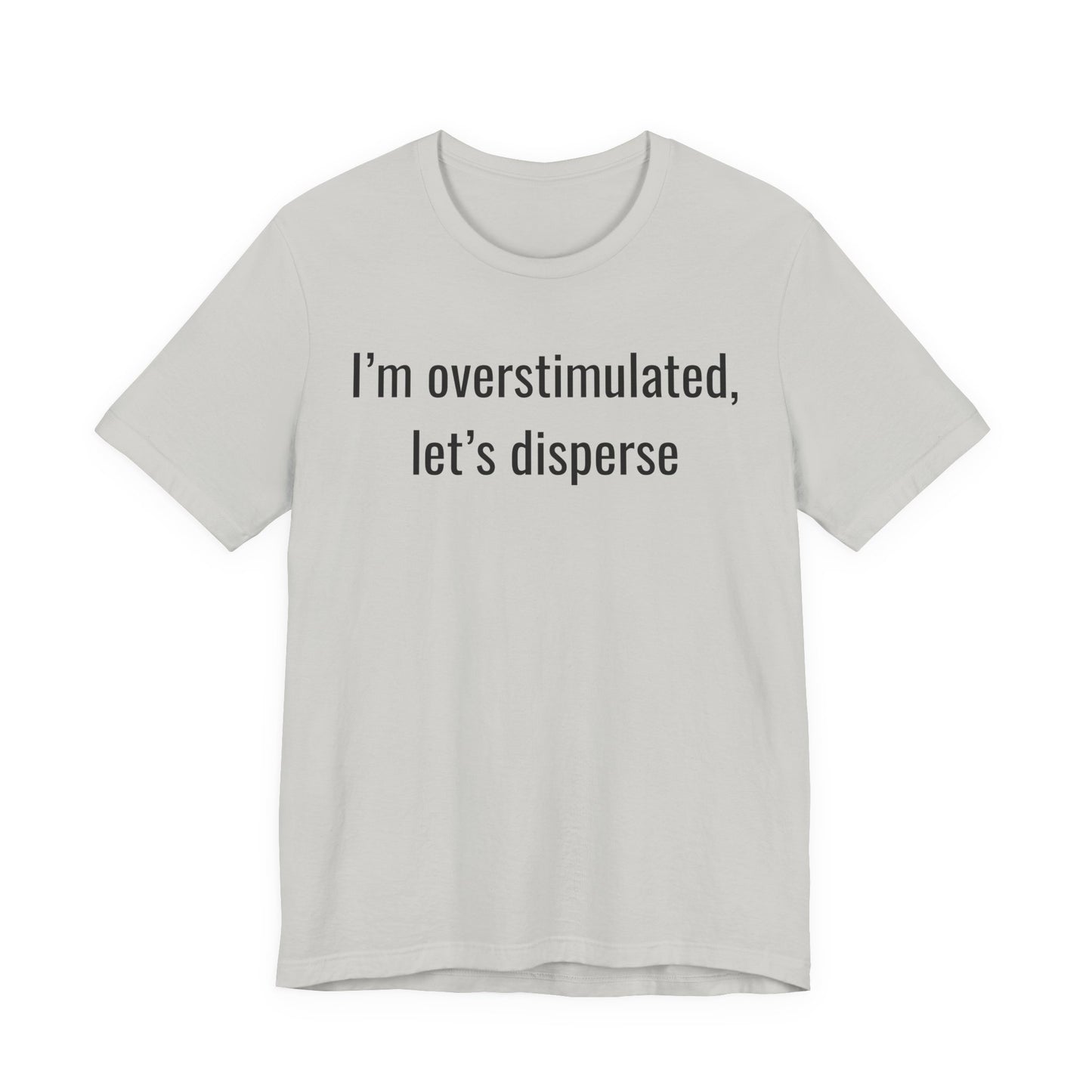 I'm Overstimulated, Let's Disperse