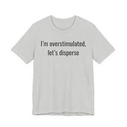 I'm Overstimulated, Let's Disperse