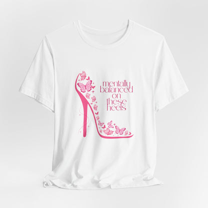 Mentally Balanced On. These Heels