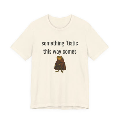 Something 'Tistic This Way Comes Graphic Tee