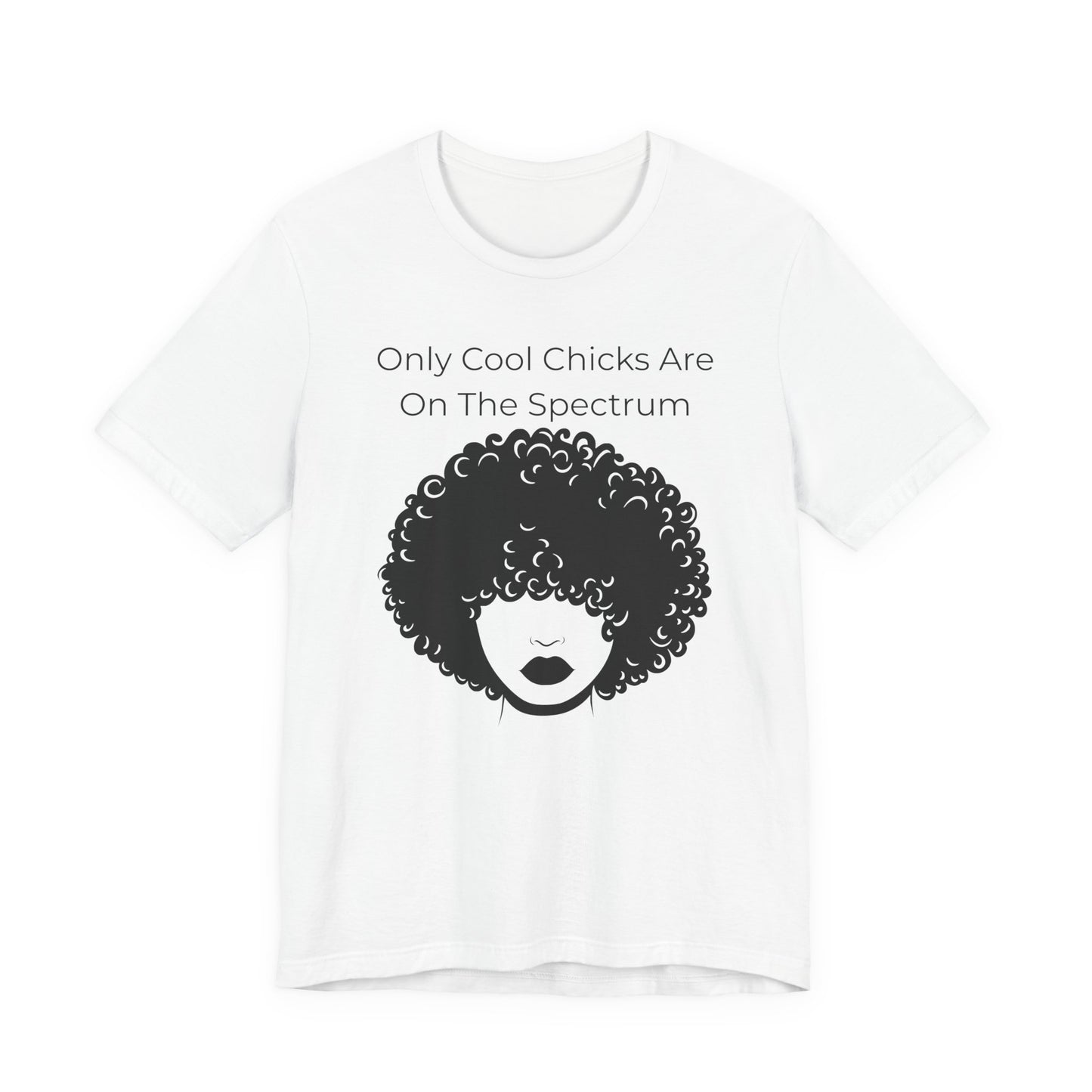 Only Cool Chicks Are On The Spectrum Graphic Tee