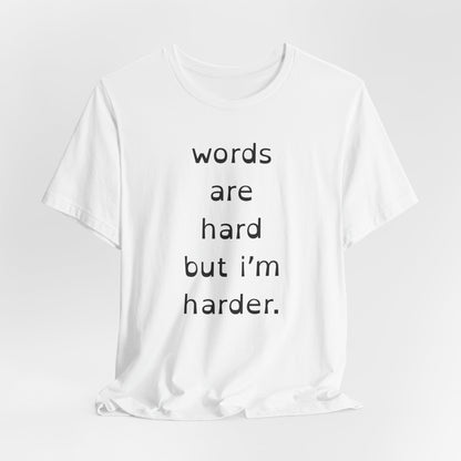 Words Are Hard But Im Harder