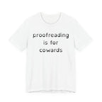 Proofreading Is For Cowards