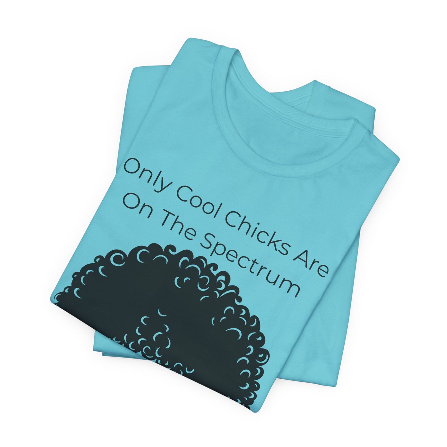 Only Cool Chicks Are On The Spectrum Graphic Tee