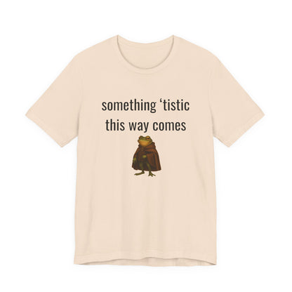 Something 'Tistic This Way Comes Graphic Tee
