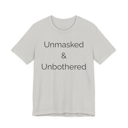 Unmasked Unbothered