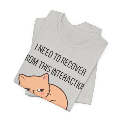I Need To Recover From This Interaction Graphic Tee