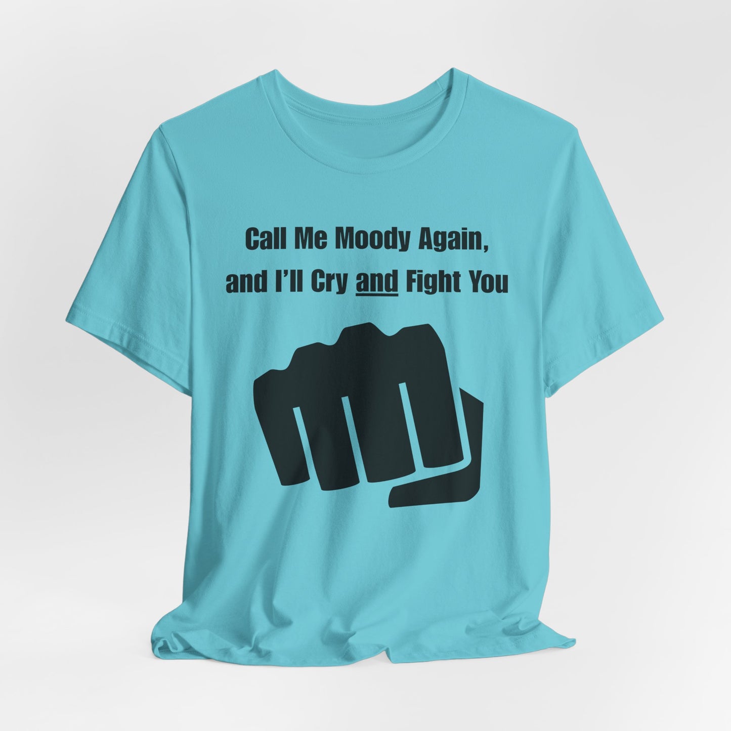 Call Me Moody Again; I'll Cry And Fight You