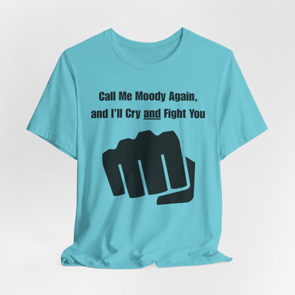 Call Me Moody Again; I'll Cry And Fight You