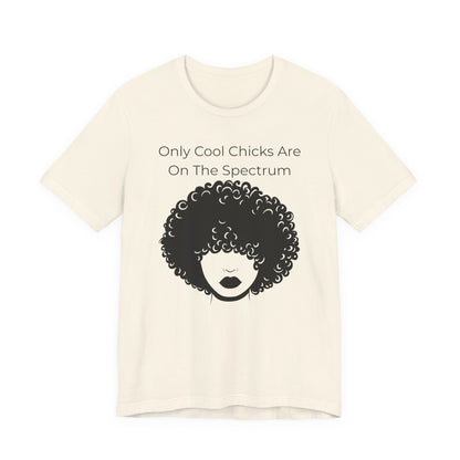 Only Cool Chicks Are On The Spectrum Graphic Tee