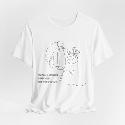 Yall Need To Make Peace With My Mess