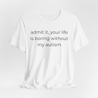 Life Is Boring Without My Autism