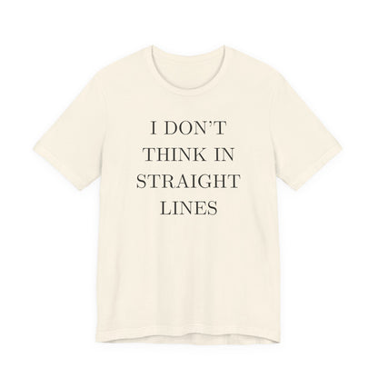 I Don't Think In Straight Lines