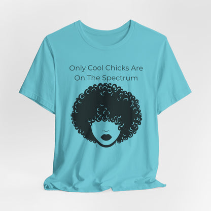 Only Cool Chicks Are On The Spectrum Graphic Tee