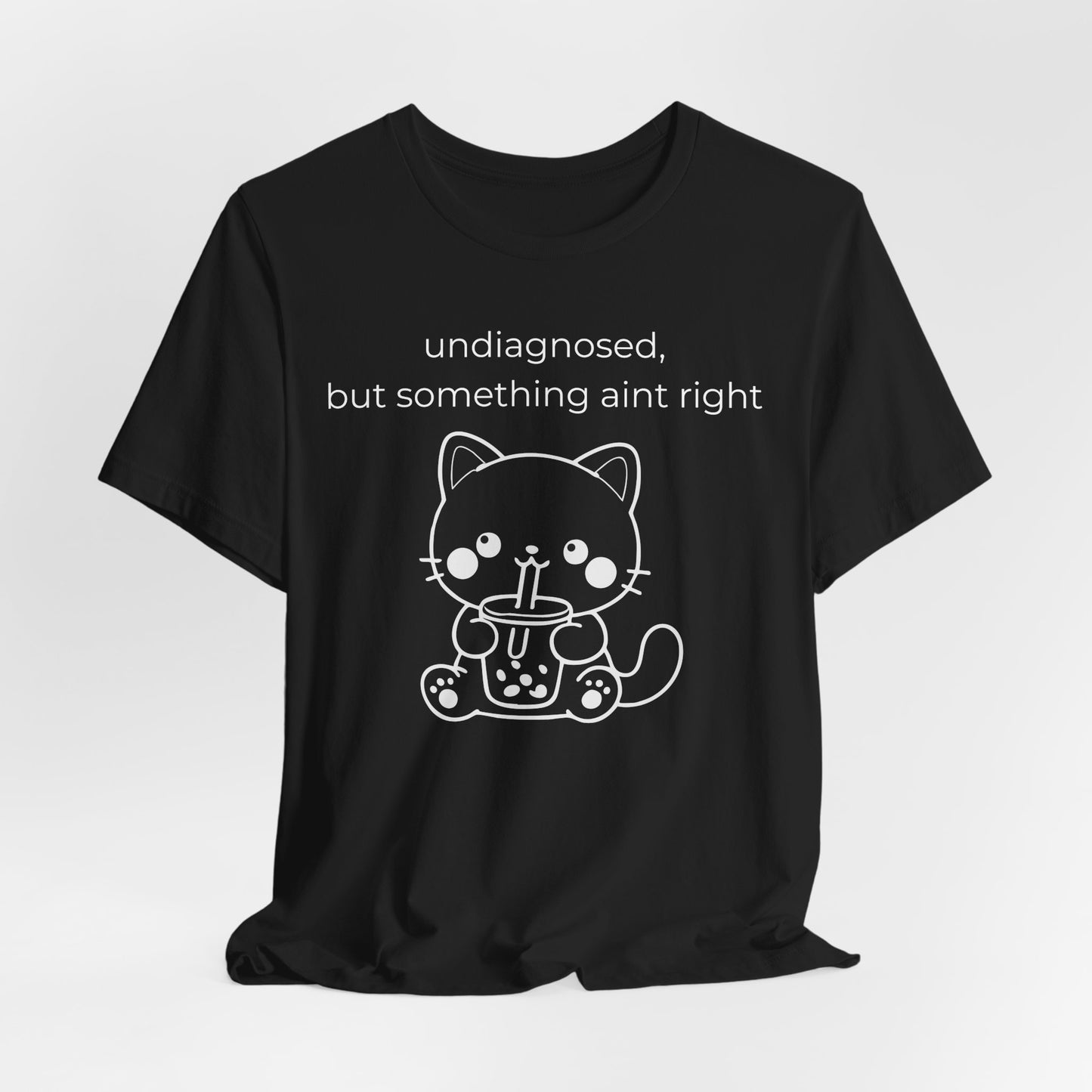 Undiagnosed But Something Aint Right Graphic Tee