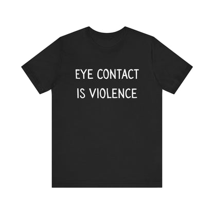 Eye Contact Is Violence