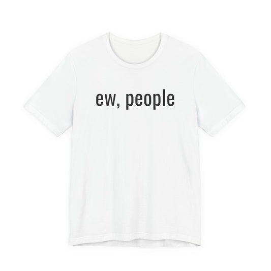 Ew, People