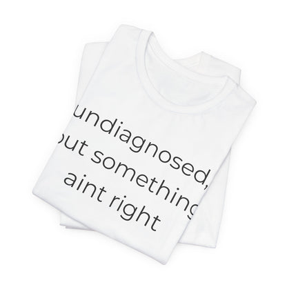 Undiagnosed But Something Aint Right