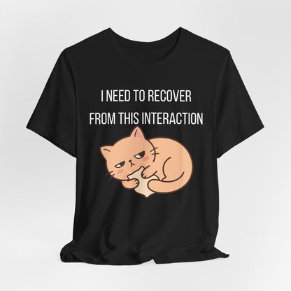 I Need To Recover From This Interaction Graphic Tee