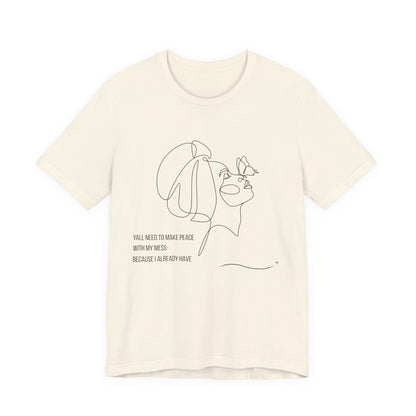 Yall Need To Make Peace With My Mess