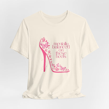 Mentally Balanced On. These Heels