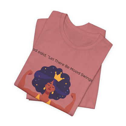 God Said Let There Be Mood Swings And Here I Am