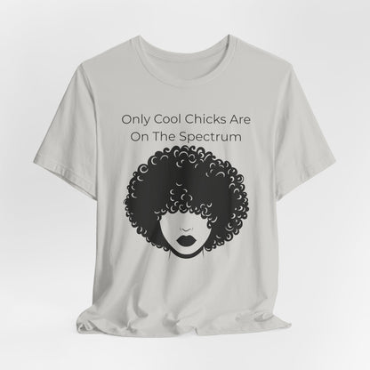 Only Cool Chicks Are On The Spectrum Graphic Tee