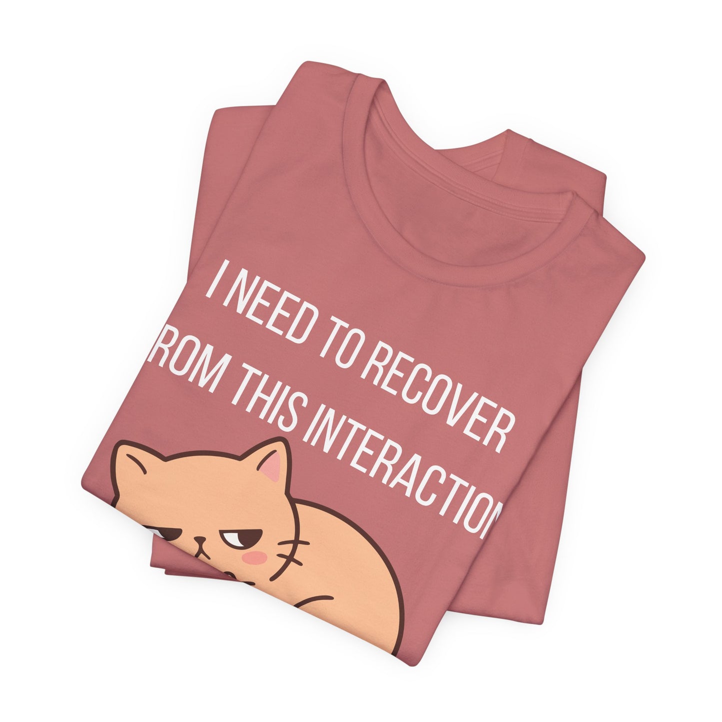 I Need To Recover From This Interaction Graphic Tee