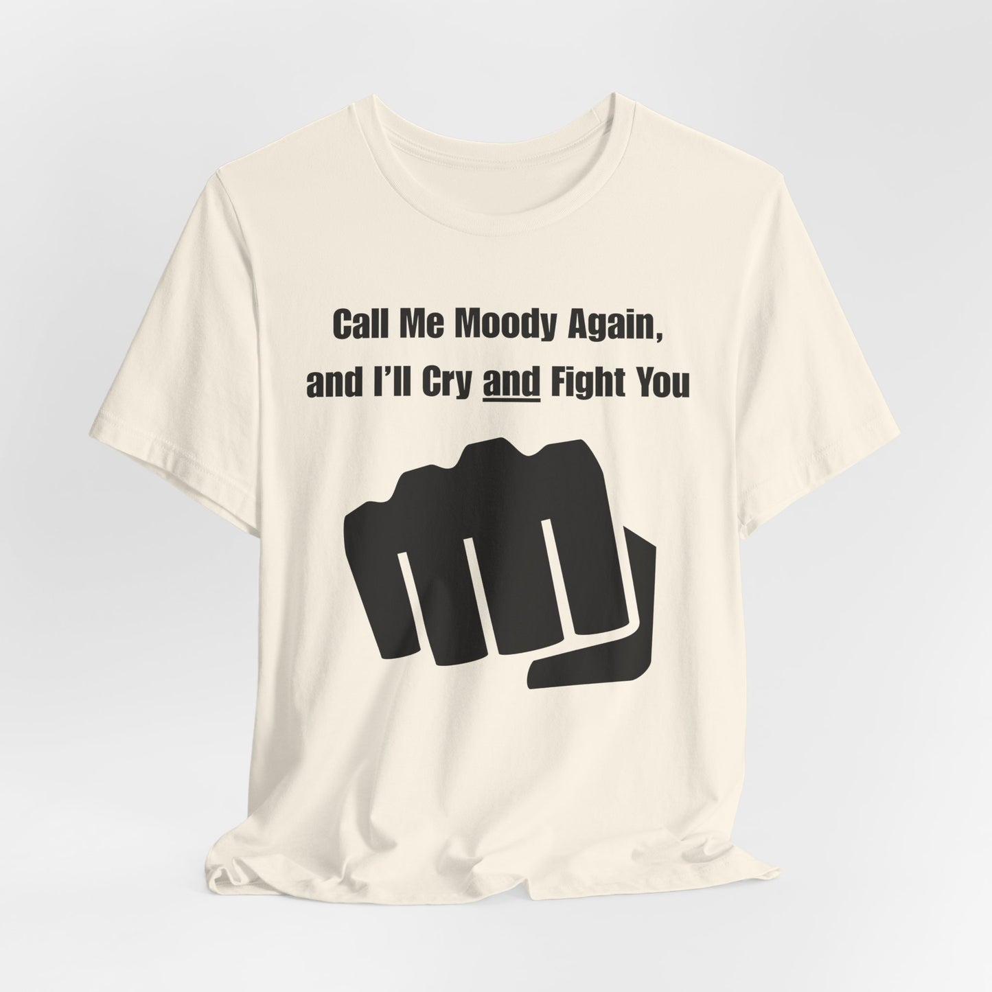 Call Me Moody Again; I'll Cry And Fight You