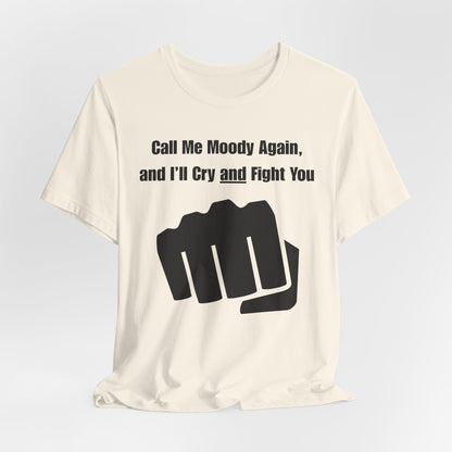 Call Me Moody Again; I'll Cry And Fight You