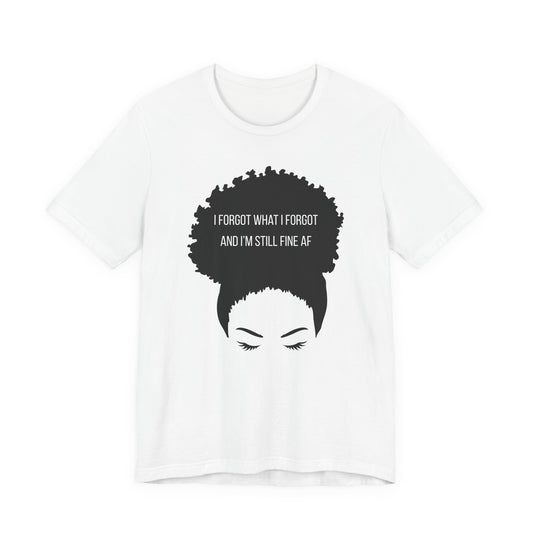 I Forgot What I Forgot And Im Still Fine AF