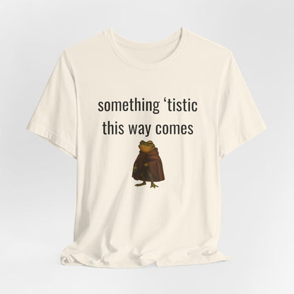 Something 'Tistic This Way Comes Graphic Tee