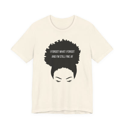 I Forgot What I Forgot And Im Still Fine AF