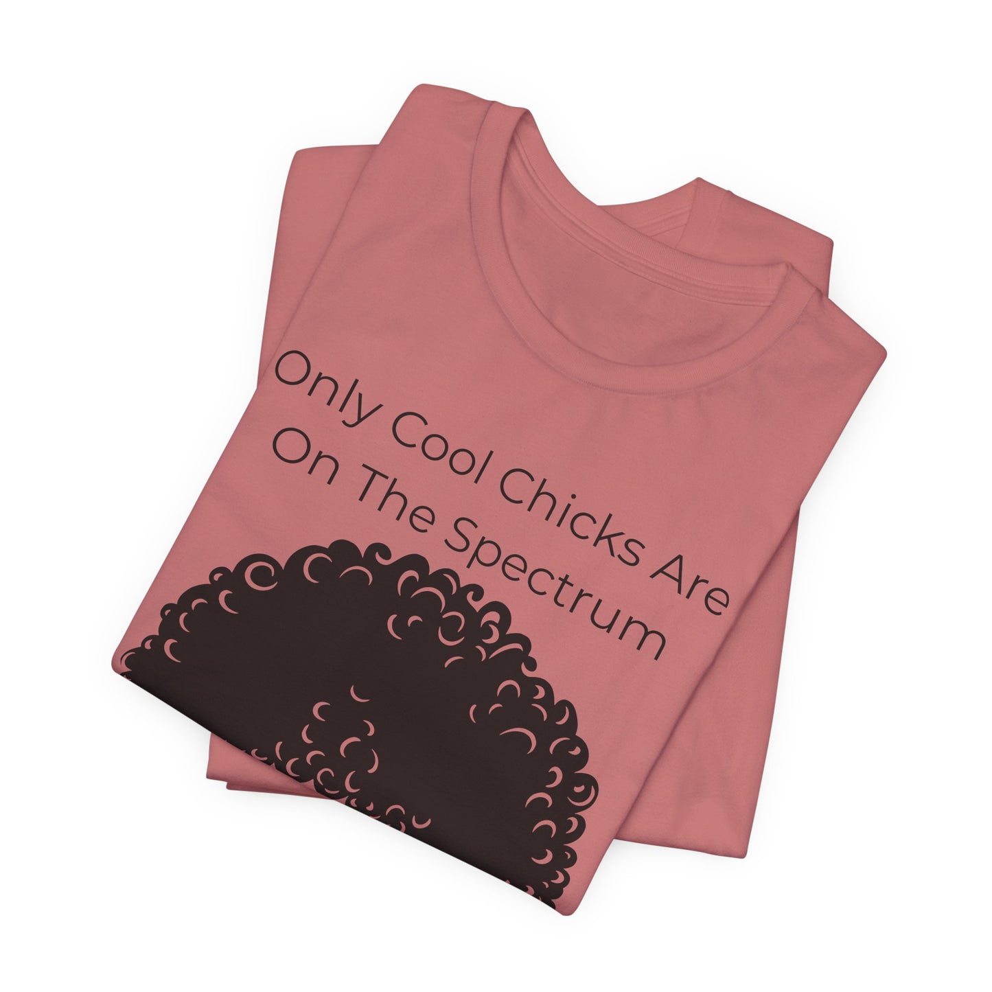 Only Cool Chicks Are On The Spectrum Graphic Tee