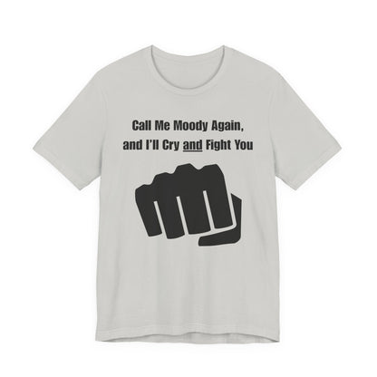 Call Me Moody Again; I'll Cry And Fight You