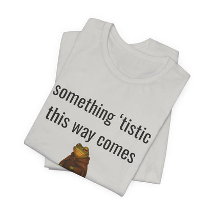Something 'Tistic This Way Comes Graphic Tee