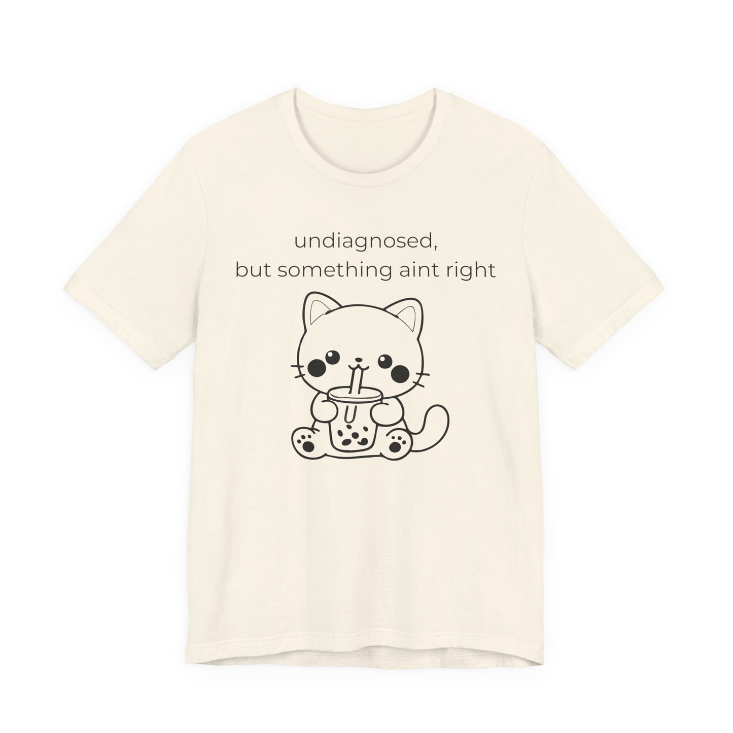 Undiagnosed But Something Aint Right Graphic Tee