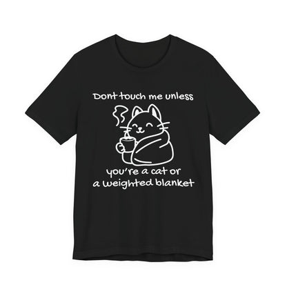 Don't Touch Me Unless You're A Cat